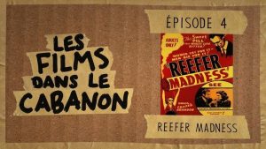Les Films dans le Cabanon #4 – Reefer Madness