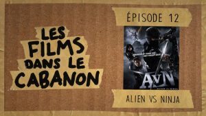 Les Films dans le Cabanon #12 – Alien VS Ninja