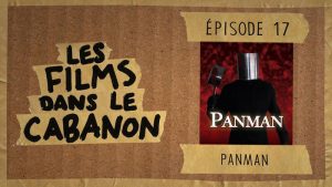 Les Films dans le Cabanon #17 – Panman