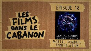 Les Films dans le Cabanon #18 – Mortal Kombat: Annihilation
