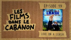 Les Films dans le Cabanon #19 – Love on a Leash