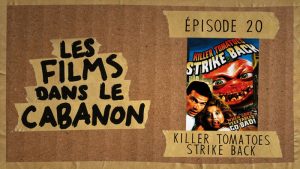 Les Films dans le Cabanon #20 – Killer Tomatoes Strike Back!