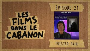 Les Films dans le Cabanon #21 – Twisted Pair