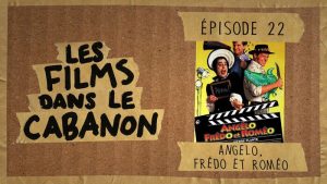 Les Films dans le Cabanon #22 – Angelo, Frédo et Roméo