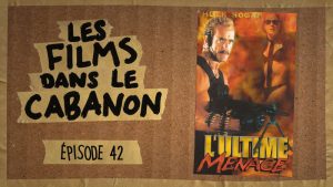 Les Films dans le Cabanon #42 – L’Ultime Menace