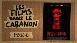 Les Films dans le Cabanon #43 – House of the Dead