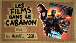 Les Films dans le Cabanon #49 – Robo Vampire