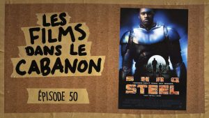 Les Films dans le Cabanon #50 – Steel