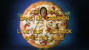 Les Films dans le Cabanon #52 – Spécial Pubs (live)