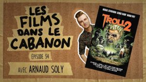 Les Films dans le Cabanon #54 – Troll 2 (avec Arnaud Soly)