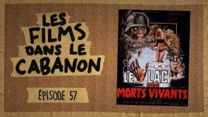 Les Films dans le Cabanon #57 – Le Lac des morts vivants