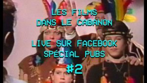 Les Films dans le Cabanon #65 – Spécial Pubs #2