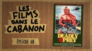 Les Films dans le Cabanon #68 – Deadly Prey