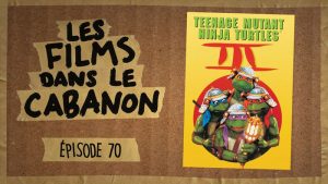 Les Films dans le Cabanon #70 – Teenage Mutant Ninja Turtles III