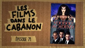 Les Films dans le Cabanon #71 – Voodoo Academy