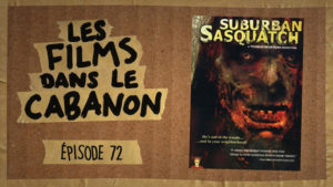 Les Films dans le Cabanon #72 – Suburban Sasquatch