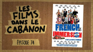 Les Films dans le Cabanon #74 – French Immersion