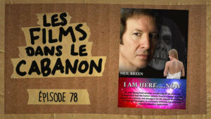 Les Films dans le Cabanon #78 – I Am Here….Now