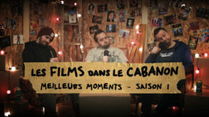 Les Films dans le Cabanon #89 – Meilleurs moments – Saison 1