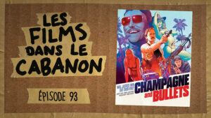 Les Films dans le Cabanon #93 – Champagne and Bullets
