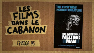 Les Films dans le Cabanon #95 – The Incredible Melting Man