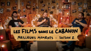 Les Films dans le Cabanon #99 – Meilleurs moments – Saison 2
